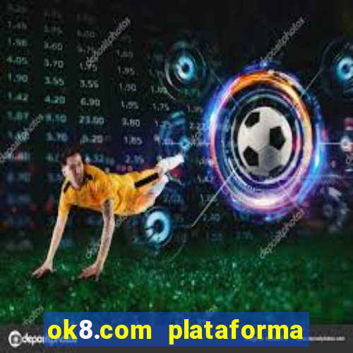 ok8.com plataforma de jogos